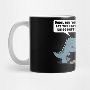 Dude, Did You Eat The Last Unicorn Eaten By Dinosaur Mug